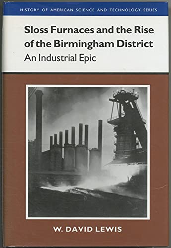 9780817307080: Sloss Furnaces and the Rise of the Birmingham District: An Industrial Epic (History of American Science and Technology)