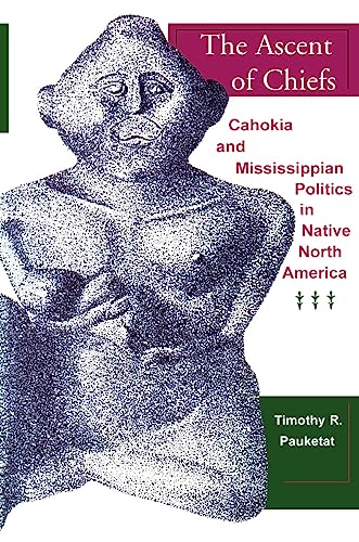 Beispielbild fr The Ascent of Chiefs : Cahokia and Mississippian Politics in Native North America zum Verkauf von Better World Books