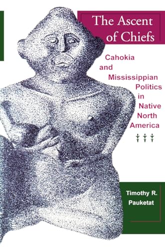 Stock image for The Ascent of Chiefs : Cahokia and Mississippian Politics in Native North America for sale by Karen Wickliff - Books