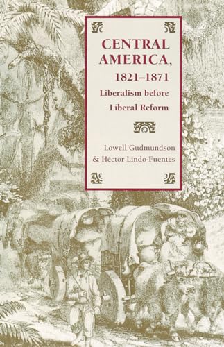 Beispielbild fr Central America, 1821-1871: Liberalism before Liberal Reform zum Verkauf von GF Books, Inc.