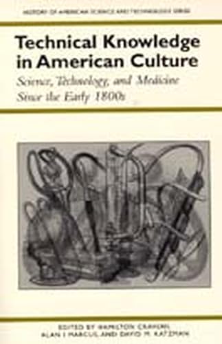 Beispielbild fr Technical Knowledge in American Culture : Science, Technology, and Medicine since the Early 1800s zum Verkauf von Better World Books