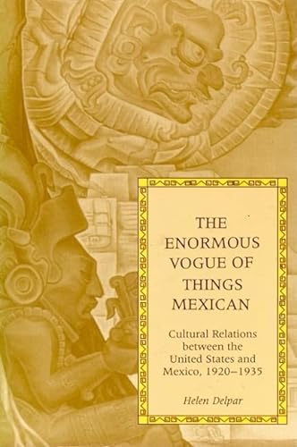 9780817308117: Enormous Vogue of Things Mexican: Cultural Relations Between the United States and Mexico, 1920-1935: Cultural Relations Between the United States and Mexico, 1920-35