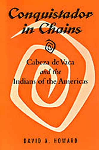 CONQUISTADOR IN CHAINS Cabeza de Vaca and the Indians of the Americas