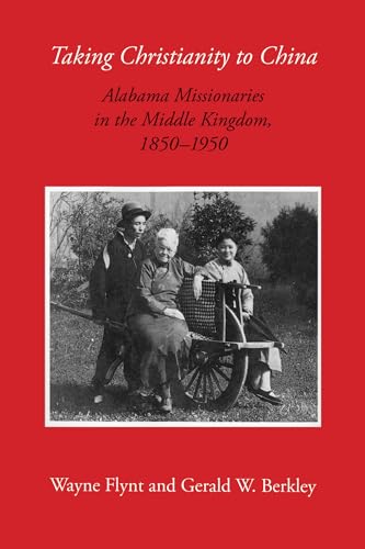 Beispielbild fr Taking Christianity to China: Alabama Missionaries in the Middle Kingdom, 1850-1950 zum Verkauf von HPB-Red