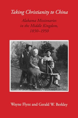 Stock image for Taking Christianity to China: Alabama Missionaries in the Middle Kingdom, 1850-1950 for sale by Kennys Bookstore