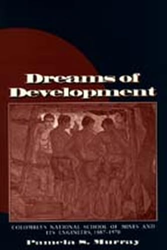Dreams of Development: Colombia's National School of Mines and Its Engineers, 1887-1970 (9780817308391) by Murray, Pamela S.
