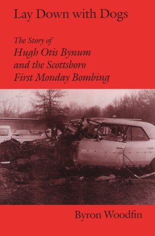 Imagen de archivo de Lay Down With Dogs: The Story of Hugh Otis Bynum and the Scottsboro First Monday Bombing a la venta por Cheryl's Books