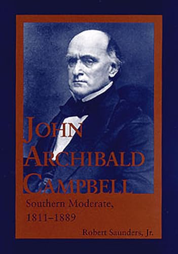 John Archibald Campbell , Southern Moderate , 1811 - 1889