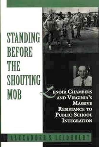 Beispielbild fr Standing Before the Shouting Mob: Lenoir Chambers and Virginia's Massive Resistance to Public School Integration zum Verkauf von The Aviator's Bookshelf