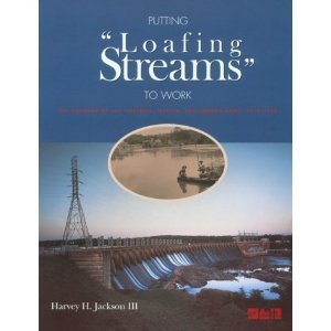 9780817308797: Putting "Loafing Streams" to Work: The Building of Lay, Mitchell, Martin, and Jordan Dams, 1910-1929