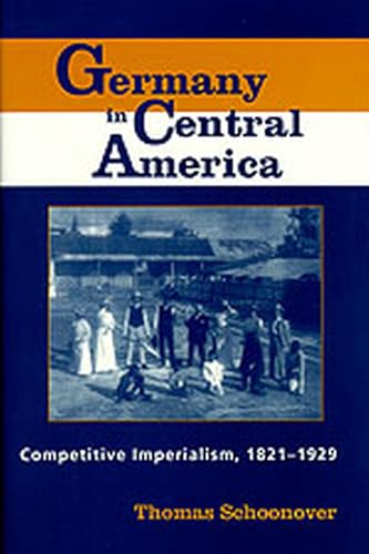 Germany in Central America : Competitive Imperialism, 1821-1929