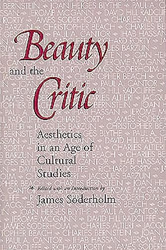 Beauty and the Critic: Aesthetics in an Age of Cultural Studies. - Soderholm, James (ed.)