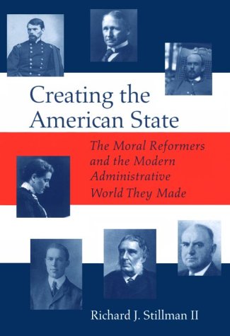 9780817309114: Creating the American State: The Moral Reformers and the Modern Administrative World They Made