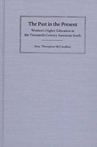 Beispielbild fr The Past in the Present: Women's Higher Education in the Twentieth-Century American South zum Verkauf von ThriftBooks-Atlanta