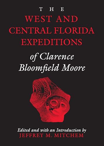 The West and Central Florida Expeditions of Clarence Bloomfield Moore