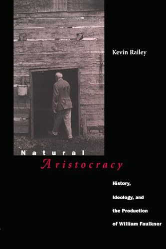 Natural Aristocracy: History, Ideology, and the Production of William Faulkner