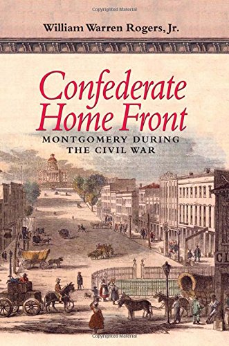 Stock image for Confederate Home Front: Montgomery During the Civil War for sale by Irish Booksellers