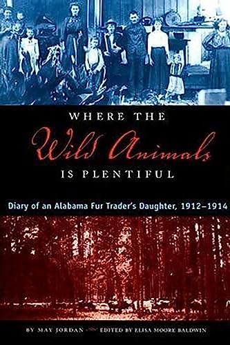 9780817309800: Where the Wild Animals Is Plentiful: Diary of an Alabama Fur Trader's Daughter, 1912-1914 [Lingua Inglese]: Diary of an Alabama Fur Trader's Daughter, 1912-14