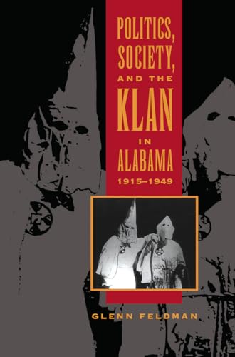 Beispielbild fr Politics, Society, and the Klan in Alabama, 1915-1949 zum Verkauf von ThriftBooks-Dallas