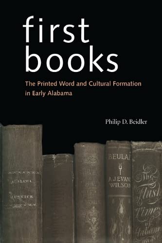 Beispielbild fr First Books: The Printed Word and Cultural Formation in Early Alabama zum Verkauf von Powell's Bookstores Chicago, ABAA