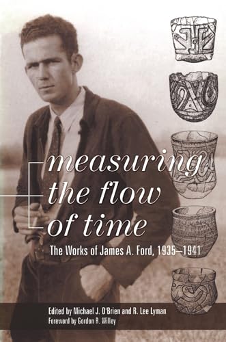 9780817309916: Measuring the Flow of Time: The Works of James A.Ford, 1935-41 (Classics in Southeastern Archaeology)