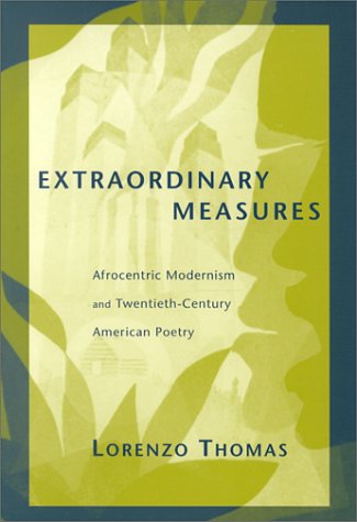 Stock image for Extraordinary Measures: Afrocentric Modernism and 20th-Century American Poetry (Modern and Contemporary Poetics) for sale by HPB-Diamond