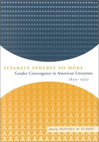 Stock image for Separate Spheres No More: Gender Convergence in American Literature, 1830-1930 for sale by Wonder Book