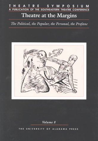 Stock image for Theatre Symposium, Vol. 8: Theatre at the Margins: The Political, the Popular, the Personal, the Profane (Volume 8) (Theatre Symposium Series) for sale by HPB-Red