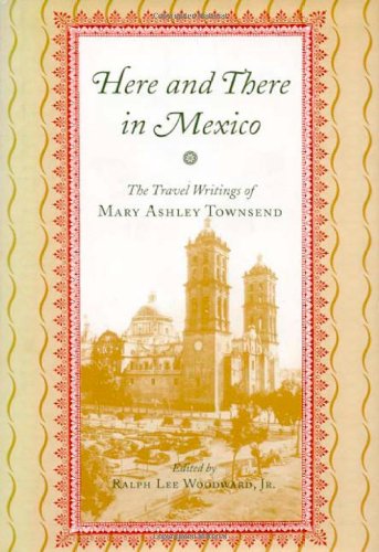 Stock image for Here and There in Mexico: The Travel Writings of Mary Ashley Townsend for sale by W. Lamm