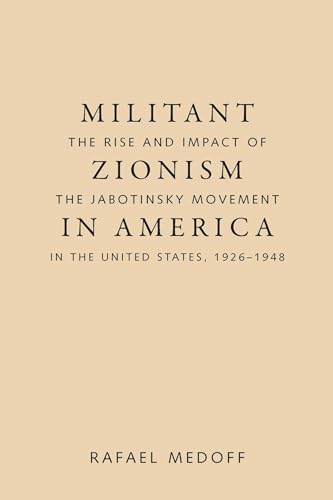 Militant Zionism in America: The Rise and Impact of the Jabotinsky Movement in the United States,...