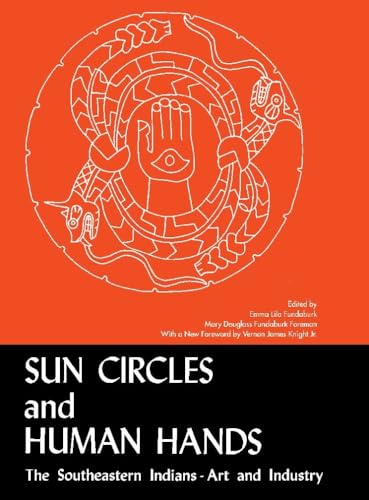 Beispielbild fr Sun Circles and Human Hands : The Southeastern Indians Art and Industries zum Verkauf von GF Books, Inc.