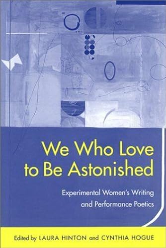 Stock image for We Who Love to Be Astonished : Experimental Women's Writing and Performance Poetics (Modern Contemporary Poetics Series) (Modern and Contemporary Poetics) for sale by Midtown Scholar Bookstore