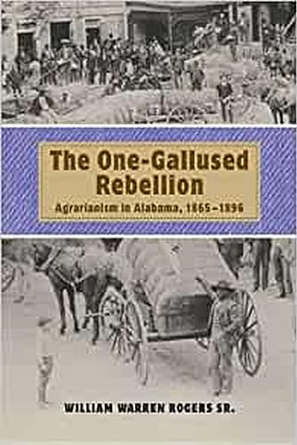 Beispielbild fr The One-Gallused Rebellion: Agrarianism in Alabama, 1865-1896 zum Verkauf von ThriftBooks-Atlanta