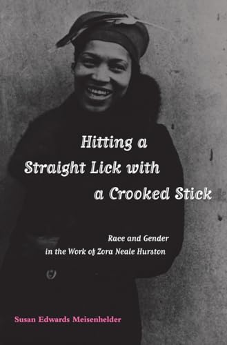 9780817311315: Hitting a Straight Lick With a Crooked Stick: Race and Gender in the Works of Zora Neale Hurston