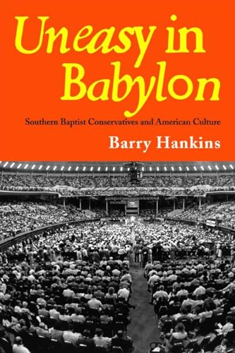 Beispielbild fr Uneasy in Babylon : Southern Baptist Conservatives and American Culture zum Verkauf von Better World Books