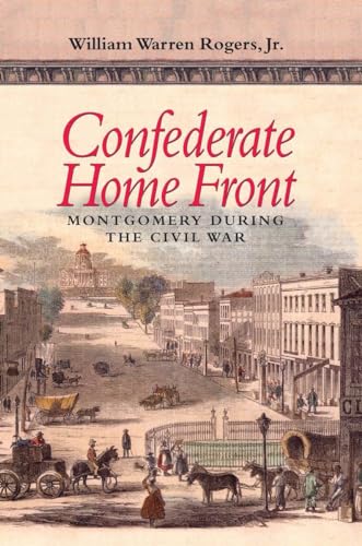 Beispielbild fr Confederate Home Front: Montgomery during the Civil War zum Verkauf von Powell's Bookstores Chicago, ABAA