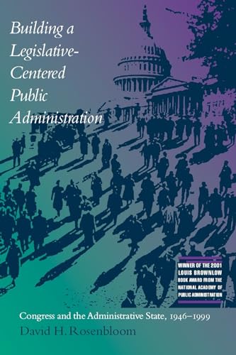 9780817311643: Building a Legislative-centered Public Administration: Congress and the Administrative State, 1946-1999