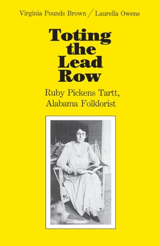 Beispielbild fr Toting the Lead Row: Ruby Pickens Tartt, Alabama Folklorist zum Verkauf von Irish Booksellers