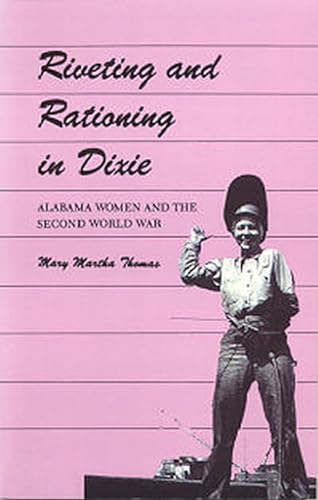 9780817312114: Riveting and Rationing in Dixie: Alabama Women and the Second World War