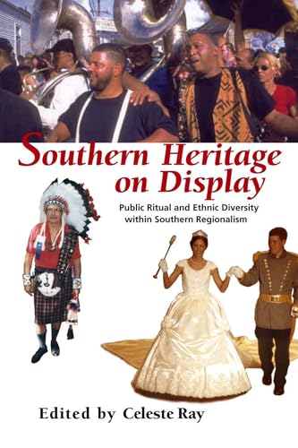 Southern Heritage on Display: Public Ritual and Ethnic Diversity within Southern Regionalism (9780817312275) by Celeste Ray