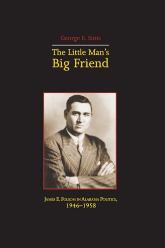 9780817312312: The Little Mans Big Friend: James E. Folsom in Alabama Politics, 1946-1958