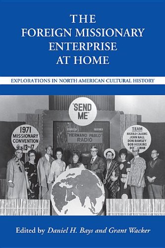 Beispielbild fr The Foreign Missionary Enterprise at Home: Explorations in North American Cultural History (Religion and American Culture) zum Verkauf von Half Price Books Inc.