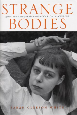 STRANGE BODIES; GENDER AND IDENTITY IN THE NOVELS OF CARSON MCCULLERS.