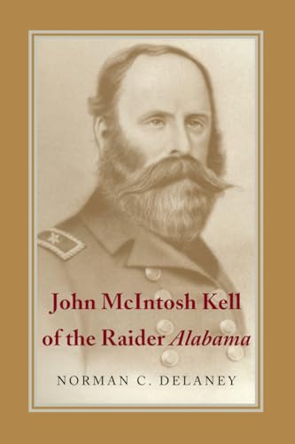 Beispielbild fr John McIntosh Kell of the Raider Alabama (Delaney, Norman C. (Professor of History, del Mar College, T) zum Verkauf von Midtown Scholar Bookstore