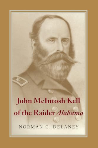 Stock image for John McIntosh Kell of the Raider Alabama (Delaney, Norman C. (Professor of History, del Mar College, T) for sale by Dorothy Meyer - Bookseller