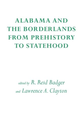 Imagen de archivo de Alabama and the Borderlands: From Prehistory To Statehood a la venta por Midtown Scholar Bookstore