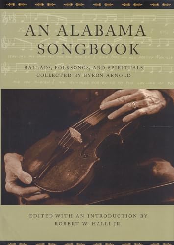 Stock image for An Alabama Songbook : Ballads, Folksongs, and Spirituals Collected by Byron Arnold for sale by Better World Books