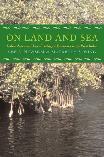 Stock image for On Land & Sea: Native American Uses of Biological Resources in the West Indies. for sale by Powell's Bookstores Chicago, ABAA