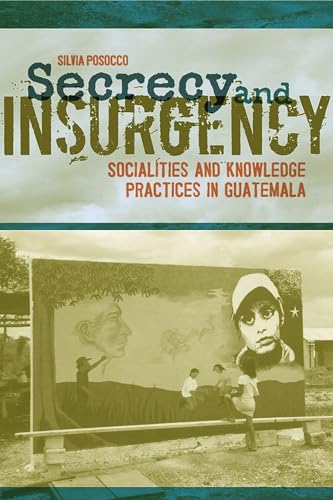 SECRECY AND INSURGENCY. soialities and knowledge practices in Guatemala.