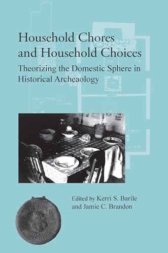 9780817313951: Household Chores and Household Choices: Theorizing the Domestic Sphere in Historical Archaeology